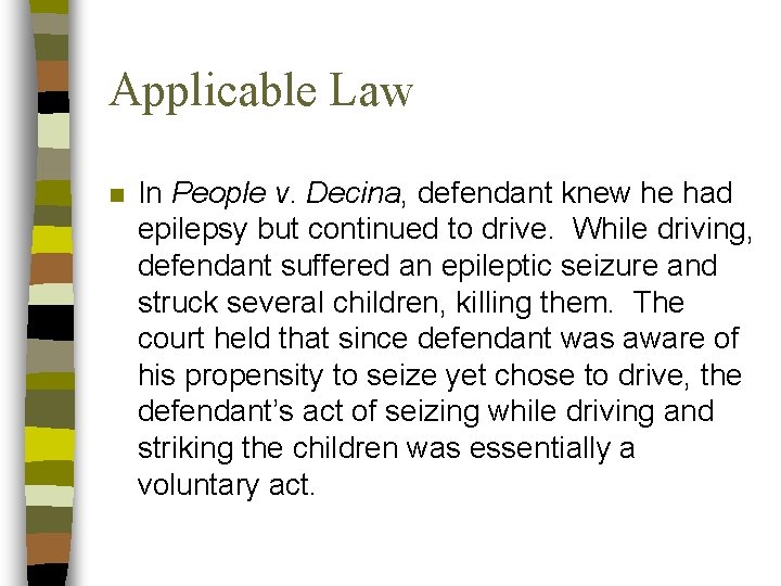 Applicable Law n In People v. Decina, defendant knew he had epilepsy but continued