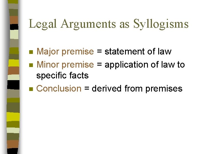 Legal Arguments as Syllogisms n n n Major premise = statement of law Minor