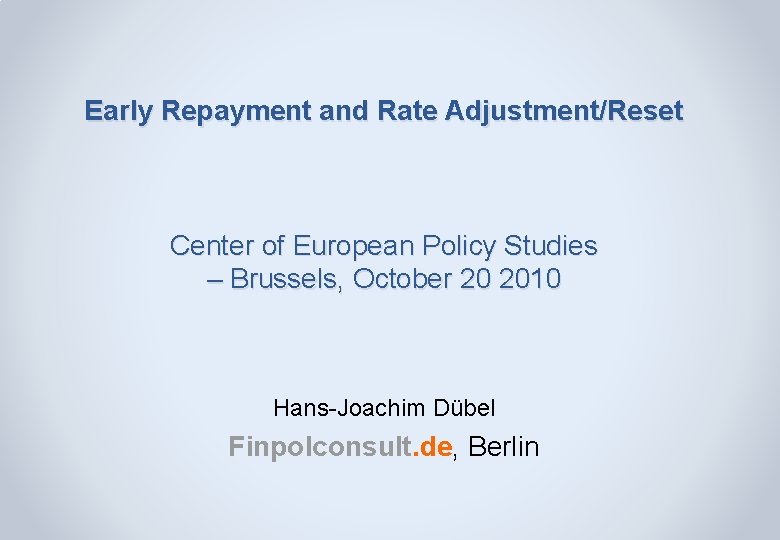 Early Repayment and Rate Adjustment/Reset Center of European Policy Studies – Brussels, October 20