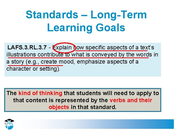 Standards – Long-Term Learning Goals LAFS. 3. RL. 3. 7 - Explain how specific