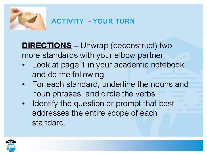 ACTIVITY - YOUR TURN DIRECTIONS – Unwrap (deconstruct) two more standards with your elbow