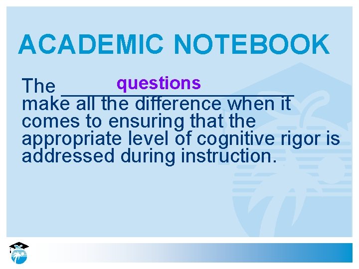 ACADEMIC NOTEBOOK questions The ___________ make all the difference when it comes to ensuring