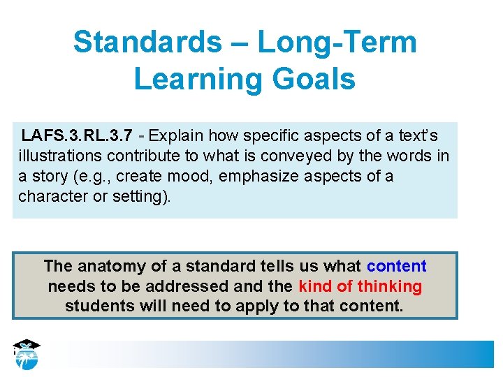 Standards – Long-Term Learning Goals LAFS. 3. RL. 3. 7 - Explain how specific