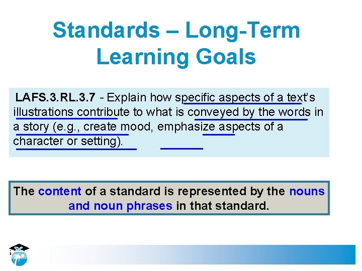 Standards – Long-Term Learning Goals LAFS. 3. RL. 3. 7 - Explain how specific