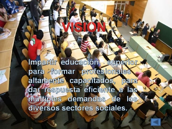 VISIÓN Impartir educación superior Impartir educación profesionales superior para formar profesionales altamente capacitados, para