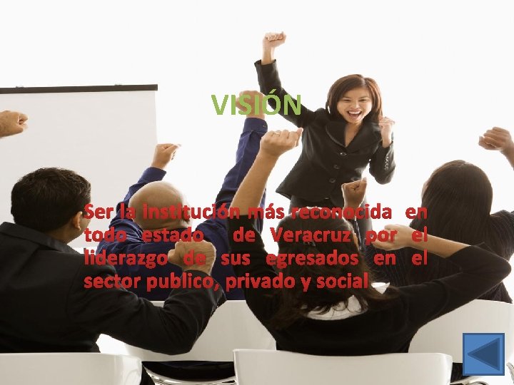VISIÓN Ser la institución más reconocida en todo estado de Veracruz por el liderazgo
