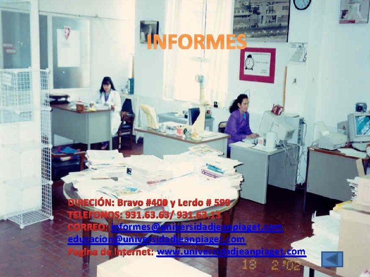 INFORMES DIRECIÓN: Bravo #400 y Lerdo # 599 TELEFONOS: 931. 63/ 931. 63. 13