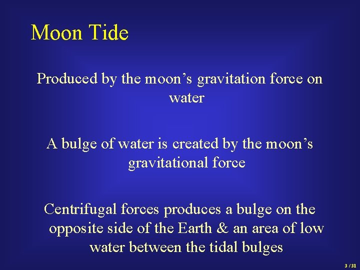 Moon Tide Produced by the moon’s gravitation force on water A bulge of water