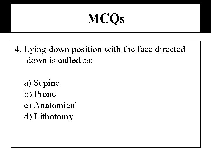 MCQs 4. Lying down position with the face directed down is called as: a)