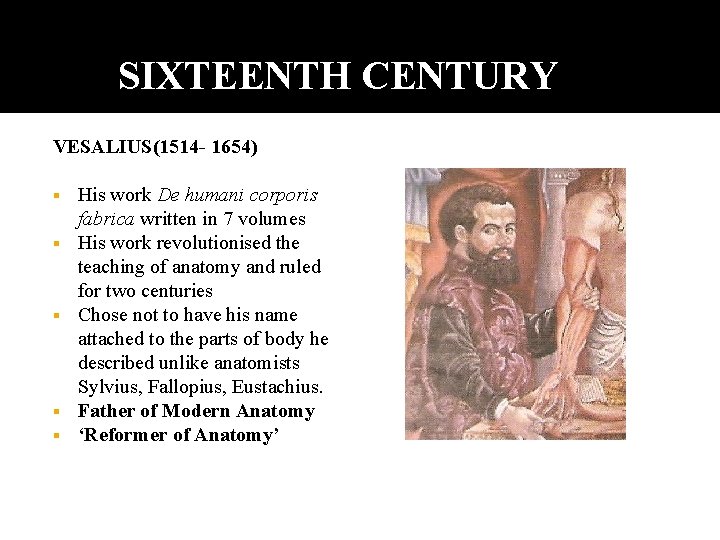 SIXTEENTH CENTURY VESALIUS(1514 - 1654) His work De humani corporis fabrica written in 7