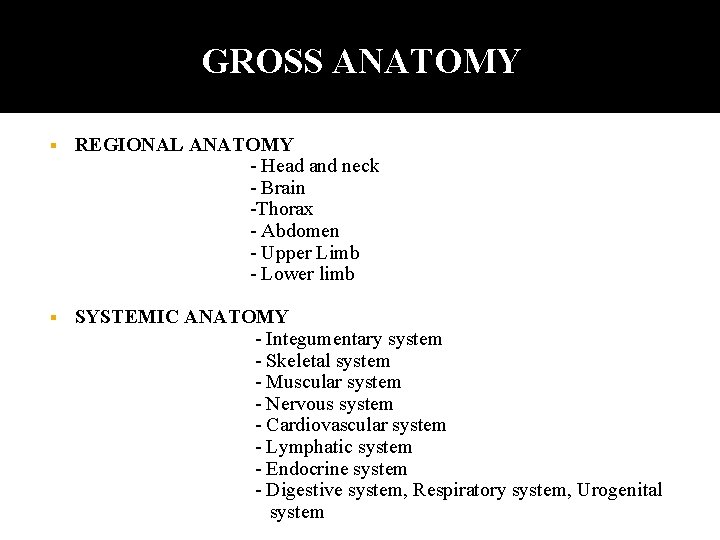 GROSS ANATOMY REGIONAL ANATOMY - Head and neck - Brain -Thorax - Abdomen -