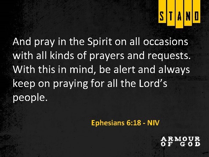 And pray in the Spirit on all occasions with all kinds of prayers and