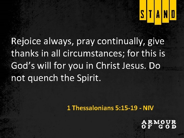 Rejoice always, pray continually, give thanks in all circumstances; for this is God’s will