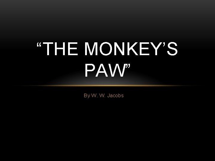 “THE MONKEY’S PAW” By W. W. Jacobs 