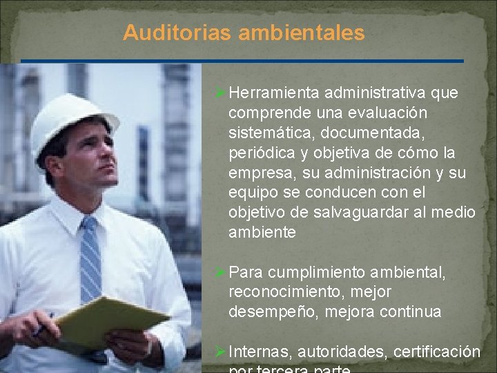 Auditorias ambientales Ø Herramienta administrativa que comprende una evaluación sistemática, documentada, periódica y objetiva