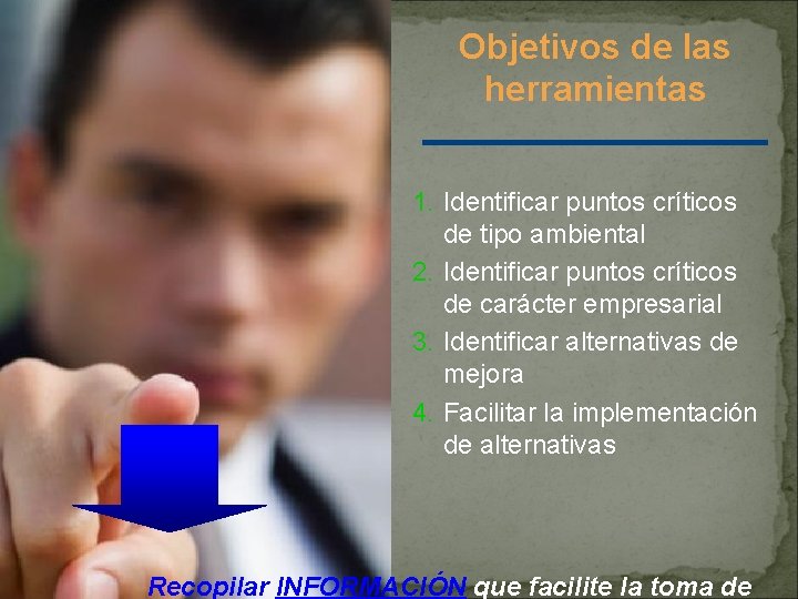 Objetivos de las herramientas 1. Identificar puntos críticos de tipo ambiental 2. Identificar puntos