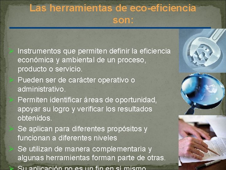 Las herramientas de eco-eficiencia son: Ø Instrumentos que permiten definir la eficiencia económica y