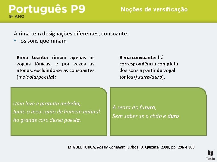 Noções de versificação A rima tem designações diferentes, consoante: • os sons que rimam