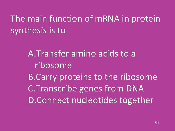 The main function of m. RNA in protein synthesis is to A. Transfer amino