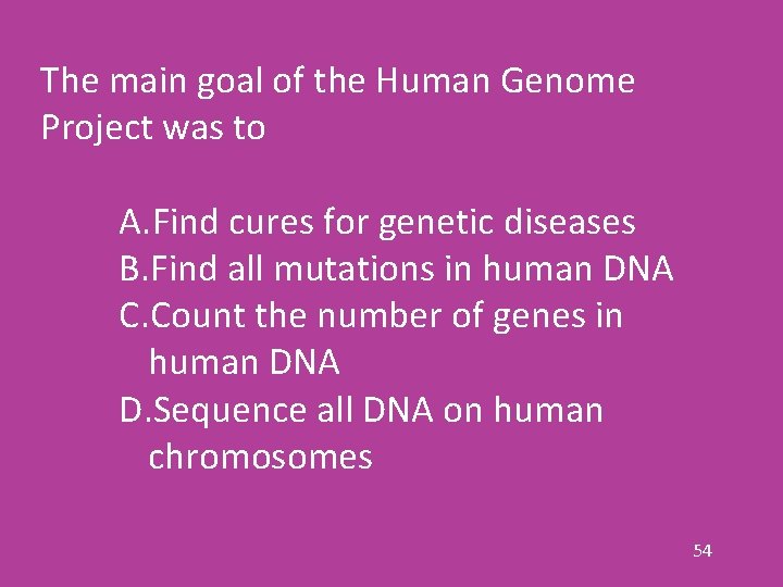 The main goal of the Human Genome Project was to A. Find cures for