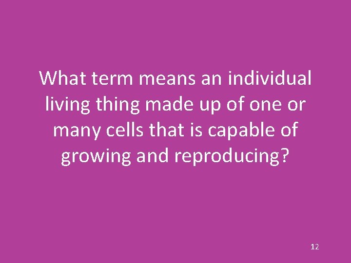 What term means an individual living thing made up of one or many cells