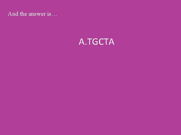 And the answer is… A. TGCTA 