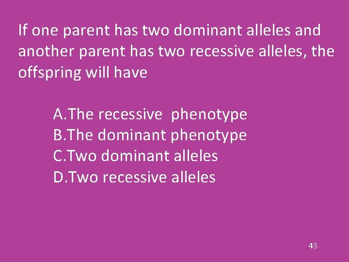 If one parent has two dominant alleles and another parent has two recessive alleles,