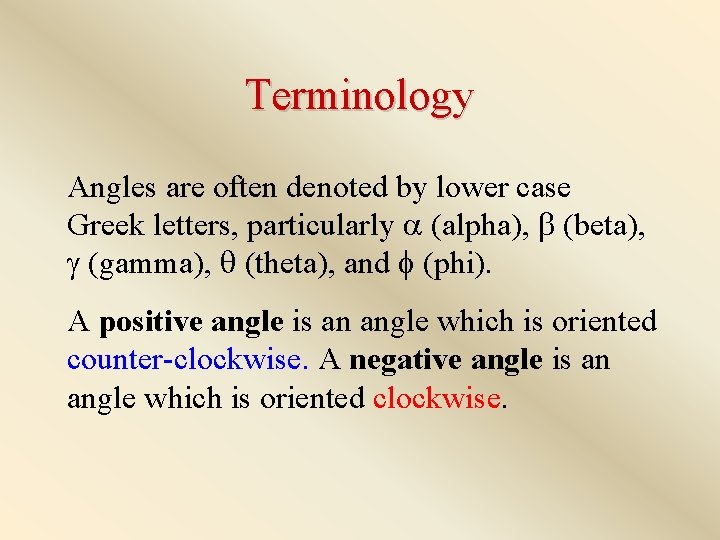 Terminology Angles are often denoted by lower case Greek letters, particularly (alpha), (beta), (gamma),