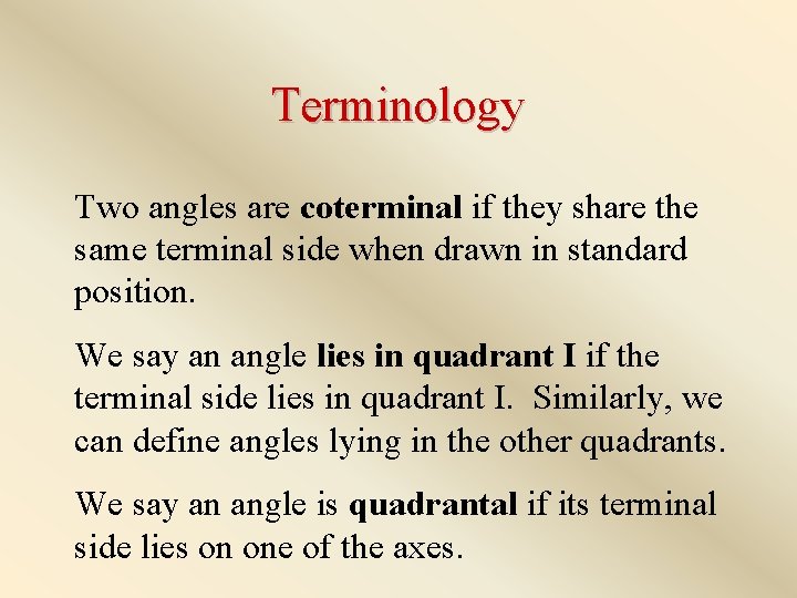 Terminology Two angles are coterminal if they share the same terminal side when drawn