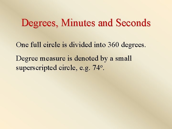 Degrees, Minutes and Seconds One full circle is divided into 360 degrees. Degree measure