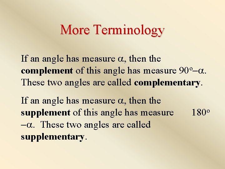 More Terminology If an angle has measure , then the complement of this angle
