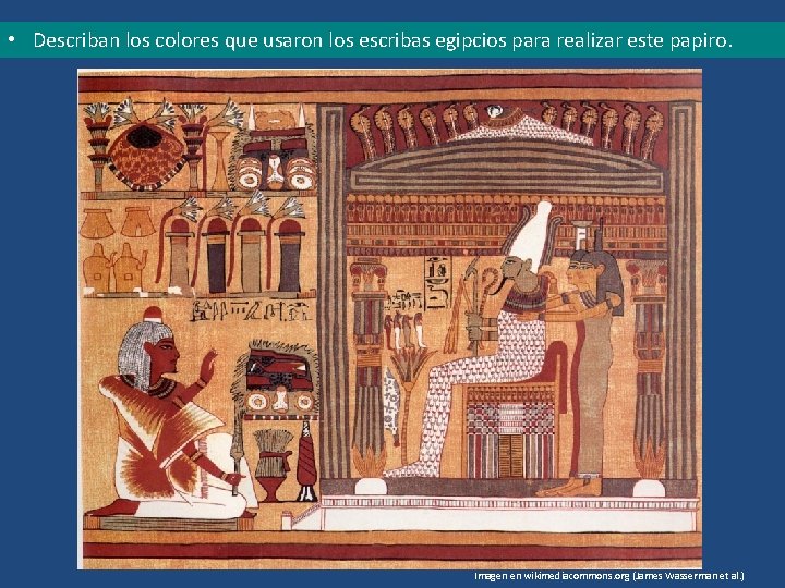  • Describan los colores que usaron los escribas egipcios para realizar este papiro.