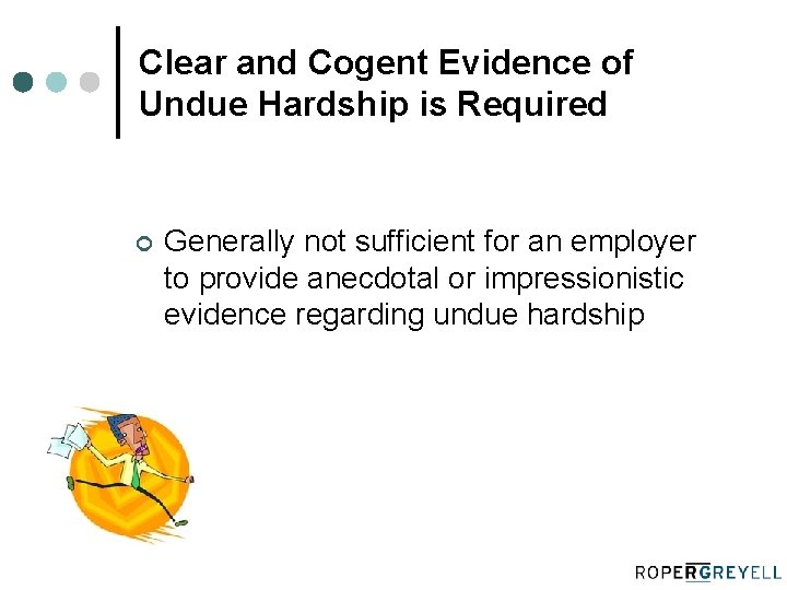 Clear and Cogent Evidence of Undue Hardship is Required ¢ Generally not sufficient for