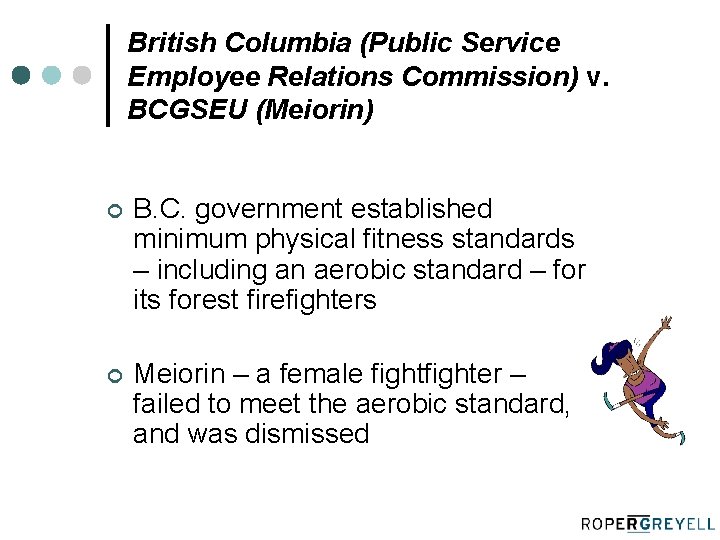 British Columbia (Public Service Employee Relations Commission) v. BCGSEU (Meiorin) ¢ B. C. government