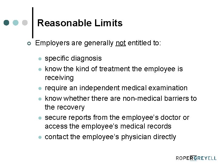 Reasonable Limits ¢ Employers are generally not entitled to: l l l specific diagnosis