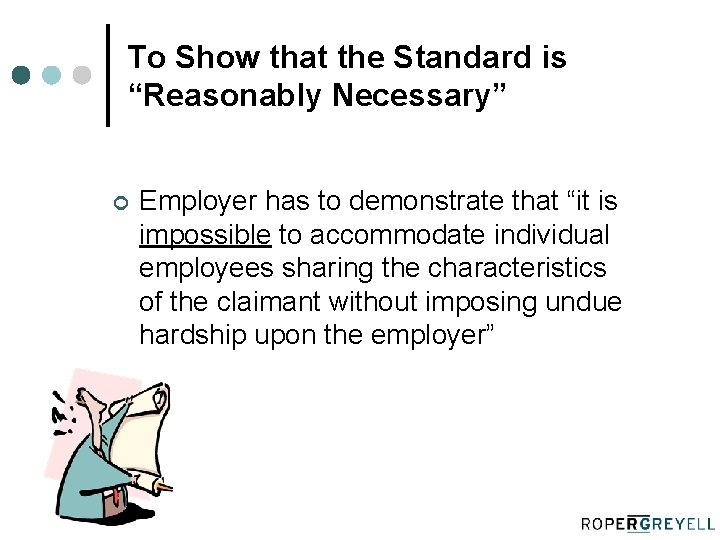 To Show that the Standard is “Reasonably Necessary” ¢ Employer has to demonstrate that