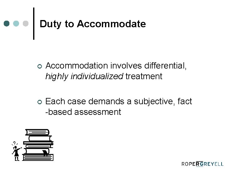 Duty to Accommodate ¢ Accommodation involves differential, highly individualized treatment ¢ Each case demands