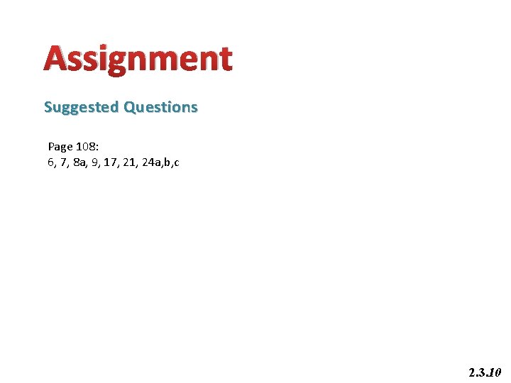 Assignment Suggested Questions Page 108: 6, 7, 8 a, 9, 17, 21, 24 a,