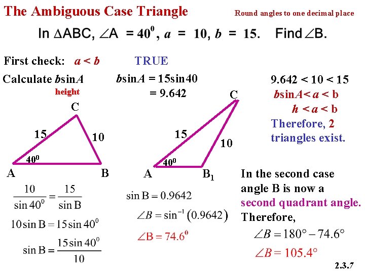 The Ambiguous Case Triangle First check: a < b Round angles to one decimal
