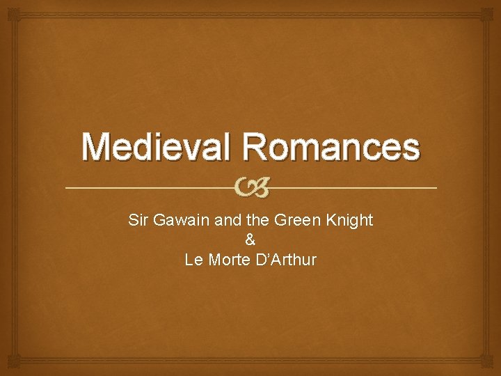 Medieval Romances Sir Gawain and the Green Knight & Le Morte D’Arthur 