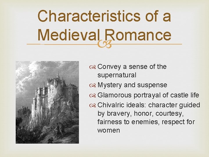 Characteristics of a Medieval Romance Convey a sense of the supernatural Mystery and suspense