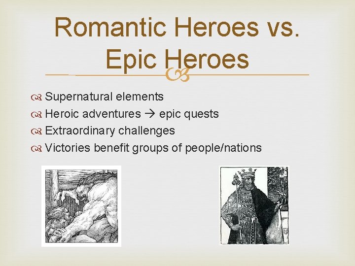 Romantic Heroes vs. Epic Heroes Supernatural elements Heroic adventures epic quests Extraordinary challenges Victories