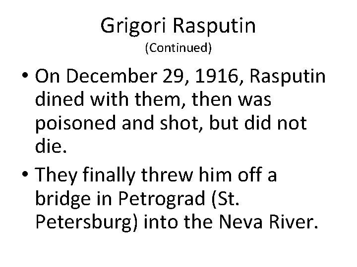 Grigori Rasputin (Continued) • On December 29, 1916, Rasputin dined with them, then was