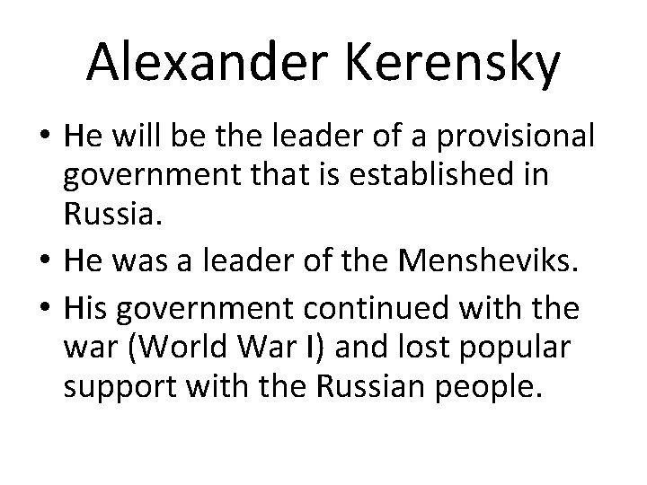 Alexander Kerensky • He will be the leader of a provisional government that is