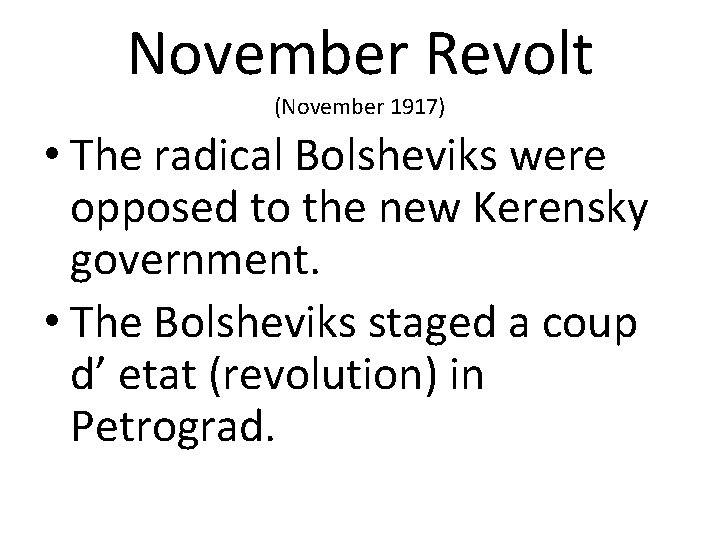 November Revolt (November 1917) • The radical Bolsheviks were opposed to the new Kerensky