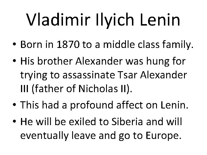 Vladimir Ilyich Lenin • Born in 1870 to a middle class family. • His