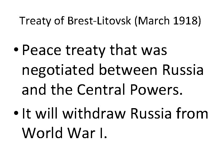 Treaty of Brest-Litovsk (March 1918) • Peace treaty that was negotiated between Russia and