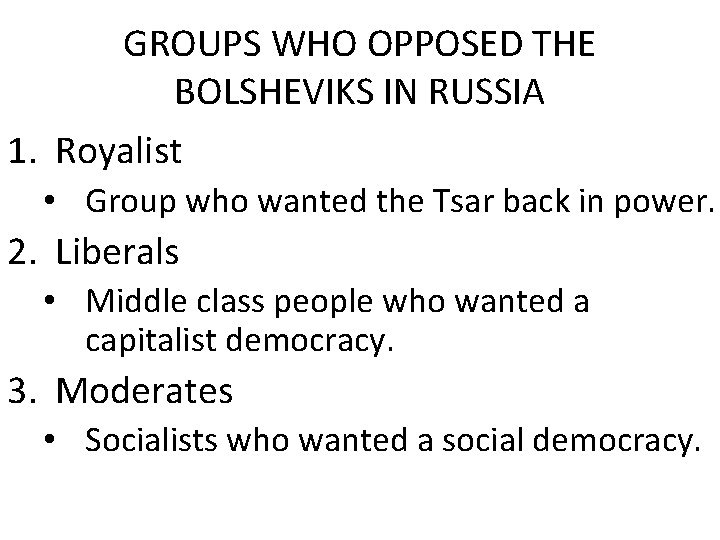 GROUPS WHO OPPOSED THE BOLSHEVIKS IN RUSSIA 1. Royalist • Group who wanted the