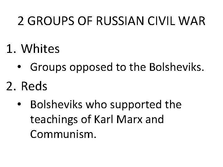 2 GROUPS OF RUSSIAN CIVIL WAR 1. Whites • Groups opposed to the Bolsheviks.