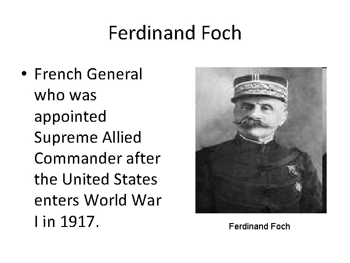 Ferdinand Foch • French General who was appointed Supreme Allied Commander after the United